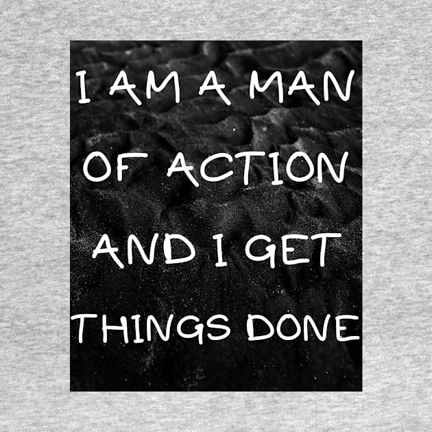 I am a man of action and i get things done by IOANNISSKEVAS